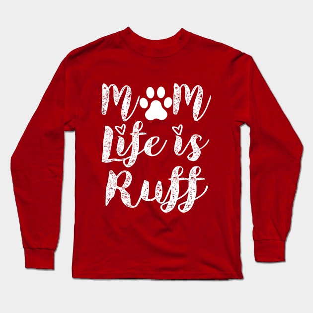 Dog mom funny life Paw ruff typography Long Sleeve T-Shirt by Shirtz Tonight